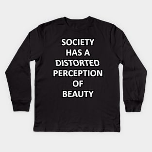 society has a distorted perception of beauty Kids Long Sleeve T-Shirt